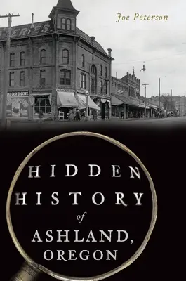 Istoria ascunsă a orașului Ashland, Oregon - Hidden History of Ashland, Oregon