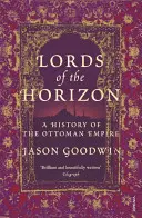 Lorzii orizonturilor - O istorie a Imperiului Otoman (Lords of the Horizons - A History of the Ottoman Empire) - Lords of the Horizons - A History of the Ottoman Empire