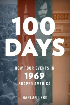 100 de zile: Cum au modelat America patru evenimente din 1969 - 100 Days: How Four Events in 1969 Shaped America