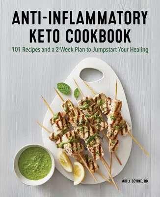 Carte de bucate antiinflamatoare Keto: 100 de rețete și un plan de 2 săptămâni pentru a vă începe vindecarea - Anti-Inflammatory Keto Cookbook: 100 Recipes and a 2-Week Plan to Jump-Start Your Healing