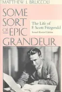 Some Sort of Epic Grandeur: Viața lui F. Scott Fitzgerald (REV) - Some Sort of Epic Grandeur: The Life of F. Scott Fitzgerald (REV)