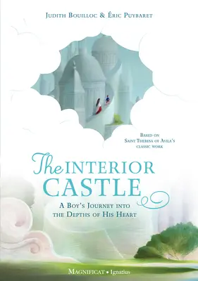 Castelul interior: Călătoria unui băiat în adâncurile inimii sale (A Boy's Journey Into the Depths of His Heart) - The Interior Castle: A Boy's Journey Into the Depths of His Heart