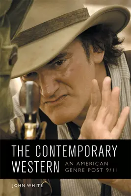 Western-ul contemporan: Un gen american post-9/11 - The Contemporary Western: An American Genre Post-9/11