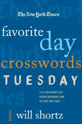 The New York Times Cuvinte încrucișate preferate de zi: Marți: 75 de cuvinte încrucișate ușoare preferate de marți din New York Times - The New York Times Favorite Day Crosswords: Tuesday: 75 of Your Favorite Easy Tuesday Crosswords from the New York Times