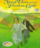 Dulcea Clara și cuvertura libertății - Sweet Clara and the Freedom Quilt