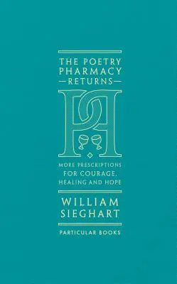 Poetry Pharmacy Returns - Mai multe rețete pentru curaj, vindecare și speranță - Poetry Pharmacy Returns - More Prescriptions for Courage, Healing and Hope