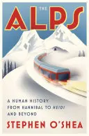Alpii: O istorie umană de la Hannibal la Heidi și mai departe - The Alps: A Human History from Hannibal to Heidi and Beyond