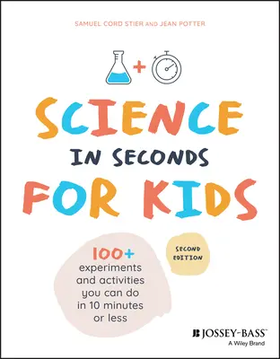 Știință în câteva secunde pentru copii: Peste 100 de experimente pe care le poți face în zece minute sau mai puțin - Science in Seconds for Kids: Over 100 Experiments You Can Do in Ten Minutes or Less