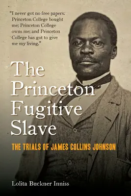 Princeton Fugitive Slave: Procesele lui James Collins Johnson - The Princeton Fugitive Slave: The Trials of James Collins Johnson
