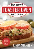 150 cele mai bune rețete pentru cuptorul Toaster - 150 Best Toaster Oven Recipes