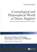 Lumea cosmologică și filosofică a lui Dante Alighieri: Divina Comedie ca viziune medievală asupra universului - Cosmological and Philosophical World of Dante Alighieri: The Divine Comedy as a Medieval Vision of the Universe