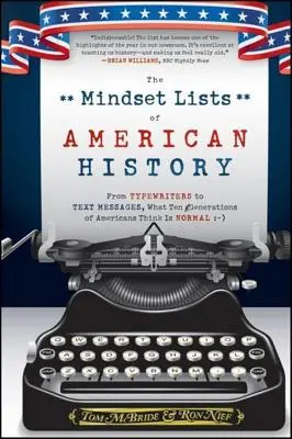Listele de mentalități ale istoriei americane: De la mașinile de scris la mesajele text, ce cred zece generații de americani că este normal - The Mindset Lists of American History: From Typewriters to Text Messages, What Ten Generations of Americans Think Is Normal