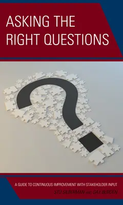 Punerea întrebărilor potrivite: Ghid pentru îmbunătățirea continuă cu contribuția părților interesate (A Guide to Continuous Improvement with Stakeholder Input) - Asking the Right Questions: A Guide to Continuous Improvement with Stakeholder Input