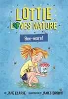 Lottie iubește natura: Bee-Ware - Lottie Loves Nature: Bee-Ware