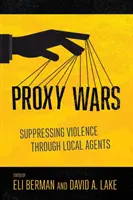 Războaiele proxy: suprimarea violenței prin intermediul agenților locali - Proxy Wars: Suppressing Violence Through Local Agents