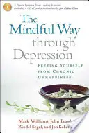The Mindful Way Through Depression: Eliberarea de nefericirea cronică [Cu CD] - The Mindful Way Through Depression: Freeing Yourself from Chronic Unhappiness [With CD]