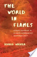 Lumea în flăcări: A Black Boyhood in a White Supremacist Doomsday Cult - The World in Flames: A Black Boyhood in a White Supremacist Doomsday Cult