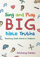 Sing and Play Big Bible Truths: Predarea Cuvântului lui Dumnezeu copiilor mici - Sing and Play Big Bible Truths: Teaching God's Word to Toddlers