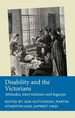 Dizabilitatea și victorienii: Atitudini, intervenții, moșteniri - Disability and the Victorians: Attitudes, Interventions, Legacies