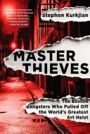 Master Thieves: Gangsterii din Boston care au pus la cale cel mai mare jaf de artă din lume - Master Thieves: The Boston Gangsters Who Pulled Off the World's Greatest Art Heist