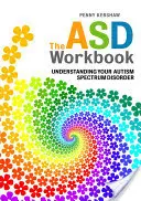 Cartea de lucru ASD: Înțelegerea tulburării dumneavoastră de spectru autist - The ASD Workbook: Understanding Your Autism Spectrum Disorder