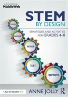 Stem by Design: Strategii și activități pentru clasele 4-8 - Stem by Design: Strategies and Activities for Grades 4-8