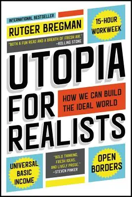 Utopia pentru realiști: Cum putem construi lumea ideală - Utopia for Realists: How We Can Build the Ideal World