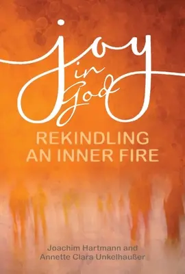 Bucuria în Dumnezeu: Reaprinderea unui foc interior - Joy in God: Rekindling an Inner Fire