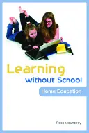 Învățarea fără școală: Educația la domiciliu - Learning Without School: Home Education