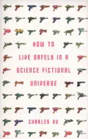 Cum să trăiești în siguranță într-un univers științifico-fantastic (Yu Charles (Autor)) - How to Live Safely in a Science Fictional Universe (Yu Charles (Author))