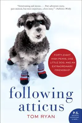 Following Atticus: Patruzeci și opt de vârfuri înalte, un cățeluș și o prietenie extraordinară - Following Atticus: Forty-Eight High Peaks, One Little Dog, and an Extraordinary Friendship