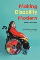 Modernizarea dizabilității: Istorii ale designului - Making Disability Modern: Design Histories