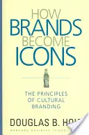 Cum devin mărcile icoane: Principiile brandingului cultural - How Brands Become Icons: The Principles of Cultural Branding