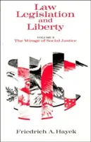 Drept, legislație și libertate, volumul 2: Mirajul justiției sociale - Law, Legislation and Liberty, Volume 2: The Mirage of Social Justice