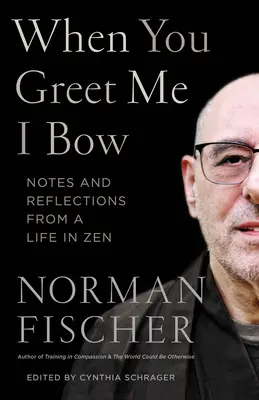 Când mă saluți, mă înclin: Note și reflecții dintr-o viață în Zen - When You Greet Me I Bow: Notes and Reflections from a Life in Zen