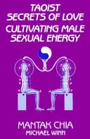 Secretele taoiste ale iubirii: Cultivarea energiei sexuale masculine - Taoist Secrets of Love: Cultivating Male Sexual Energy