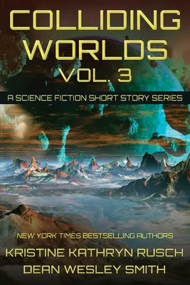 Colliding Worlds, Vol. 3: O serie de povestiri științifico-fantastice - Colliding Worlds, Vol. 3: A Science Fiction Short Story Series