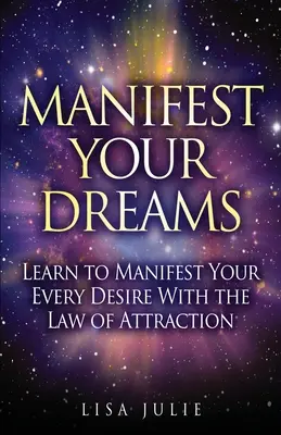Manifestă-ți visele: Learn to Manifest Your Every Desire With The Law of Attraction - Manifest Your Dreams: Learn to Manifest Your Every Desire With The Law of Attraction