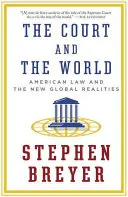 Curtea și lumea: Dreptul american și noile realități globale - The Court and the World: American Law and the New Global Realities