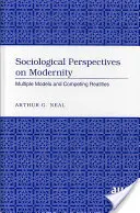 Perspective sociologice asupra modernității; modele multiple și realități concurente - Sociological Perspectives on Modernity; Multiple Models and Competing Realities