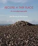 În jurul unui loc subțire - Un ghid de pelerinaj Iona - Around a Thin Place - An Iona Pilgrimage Guide