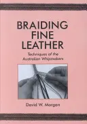 Braiding Fine Leather, Techniques of the Australian Whipmakers: Techniques of the Australian Whipmakers