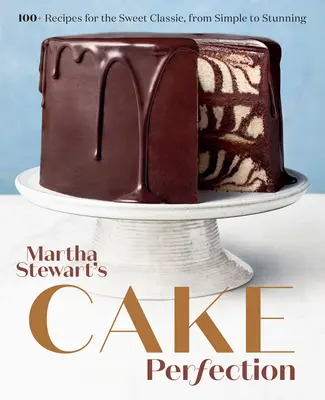 Martha Stewart's Cake Perfection: 100+ rețete pentru clasicul dulce, de la simplu la uimitor: O carte de coacere - Martha Stewart's Cake Perfection: 100+ Recipes for the Sweet Classic, from Simple to Stunning: A Baking Book