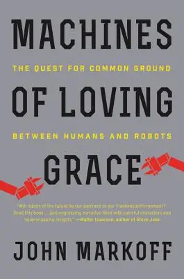 Machines of Loving Grace: Căutarea unui teren comun între oameni și roboți: The Quest for Common Ground Between Humans and Robots - Machines of Loving Grace: The Quest for Common Ground Between Humans and Robots