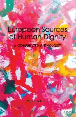 Izvoarele europene ale demnității umane; o antologie comentată - European Sources of Human Dignity; A Commented Anthology