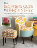 The Beginner's Guide to Upholstery: 10 proiecte realizabile de tapițerie și retapițare DIY pentru casa ta - The Beginner's Guide to Upholstery: 10 Achievable DIY Upholstery and Reupholstery Projects for Your Home