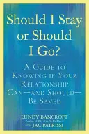 Should I Stay or Should I Go? A Guide to Knowing If Your Relationship Can - And Should - Be Saved - Should I Stay or Should I Go?: A Guide to Knowing If Your Relationship Can--And Should--Be Saved