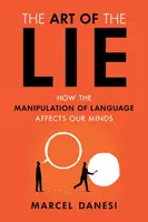 Arta minciunii: Cum ne afectează mințile manipularea limbajului - The Art of the Lie: How the Manipulation of Language Affects Our Minds