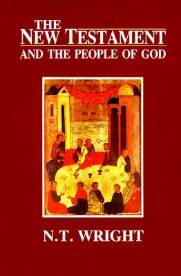 Noul Testament și poporul lui Dumnezeu: Originile creștine și problema lui Dumnezeu: Volumul 1 - The New Testament and the People of God: Christian Origins and the Question of God: Volume 1