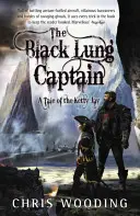 Căpitanul Lung Negru: Tales of the Ketty Jay - The Black Lung Captain: Tales of the Ketty Jay